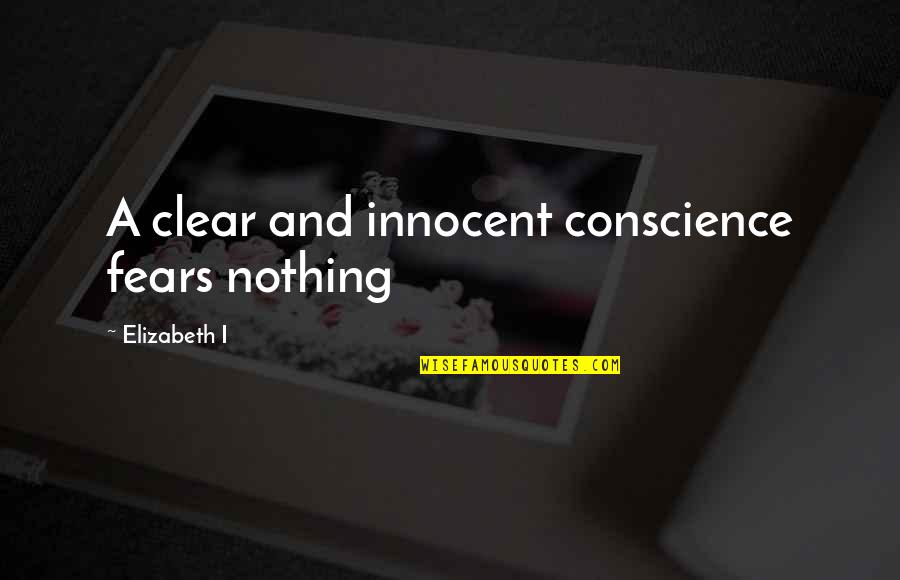 Cute Crafter Quotes By Elizabeth I: A clear and innocent conscience fears nothing Cute Crafter Quotes By Elizabeth I: A clear and innocent conscience fears nothing