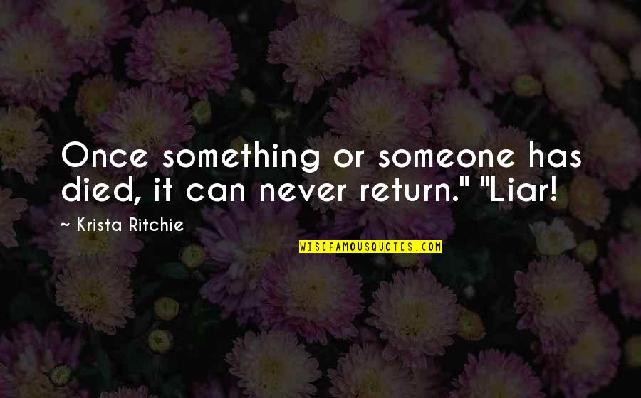 Cute Cross Country Quotes By Krista Ritchie: Once something or someone has died, it can