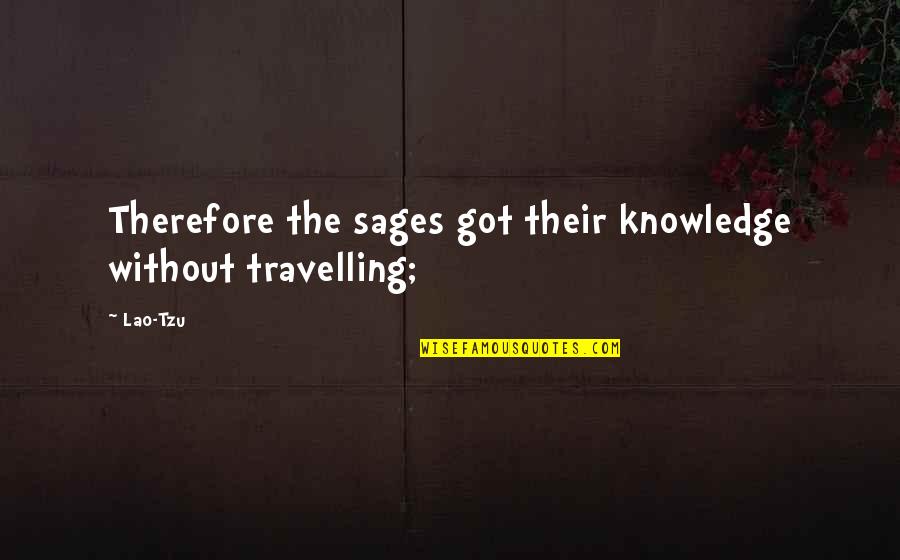 Cute Cross Country Quotes By Lao-Tzu: Therefore the sages got their knowledge without travelling;