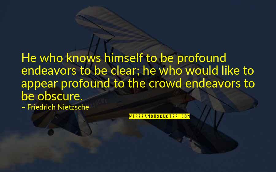 Cute Crossfit Quotes By Friedrich Nietzsche: He who knows himself to be profound endeavors