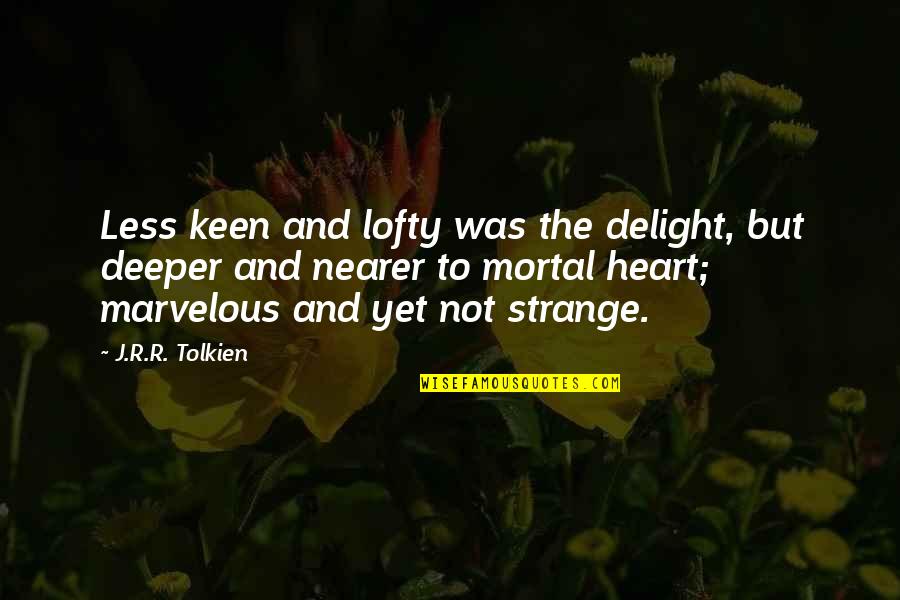 Cute Crossfit Quotes By J.R.R. Tolkien: Less keen and lofty was the delight, but