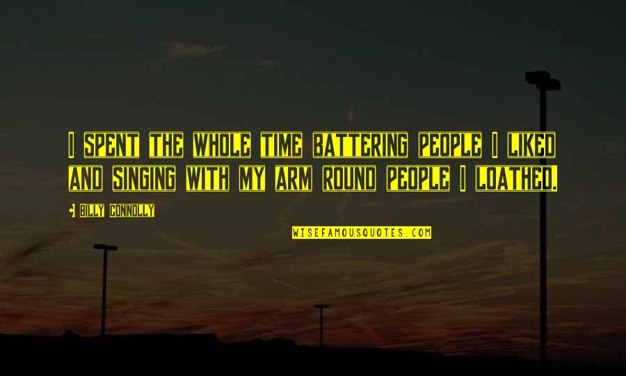 Cute Crushing On Him Quotes By Billy Connolly: I spent the whole time battering people I Cute Crushing On Him Quotes By Billy Connolly: I spent the whole time battering people I