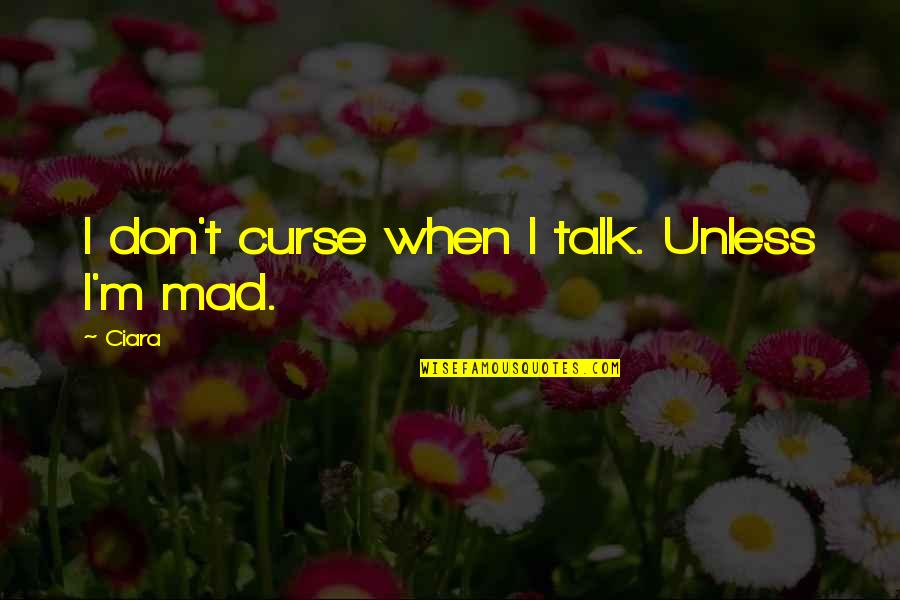 Cute Crushing On Him Quotes By Ciara: I don't curse when I talk. Unless I'm