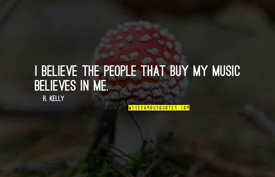 Cute Crushing On Him Quotes By R. Kelly: I believe the people that buy my music