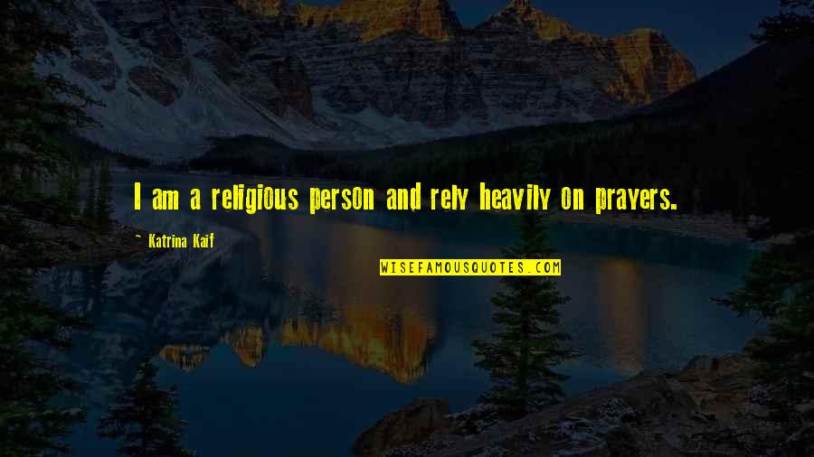 Cute Cubicle Quotes By Katrina Kaif: I am a religious person and rely heavily Cute Cubicle Quotes By Katrina Kaif: I am a religious person and rely heavily