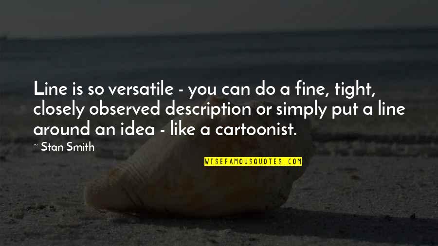 Cute Cubicle Quotes By Stan Smith: Line is so versatile - you can do Cute Cubicle Quotes By Stan Smith: Line is so versatile - you can do