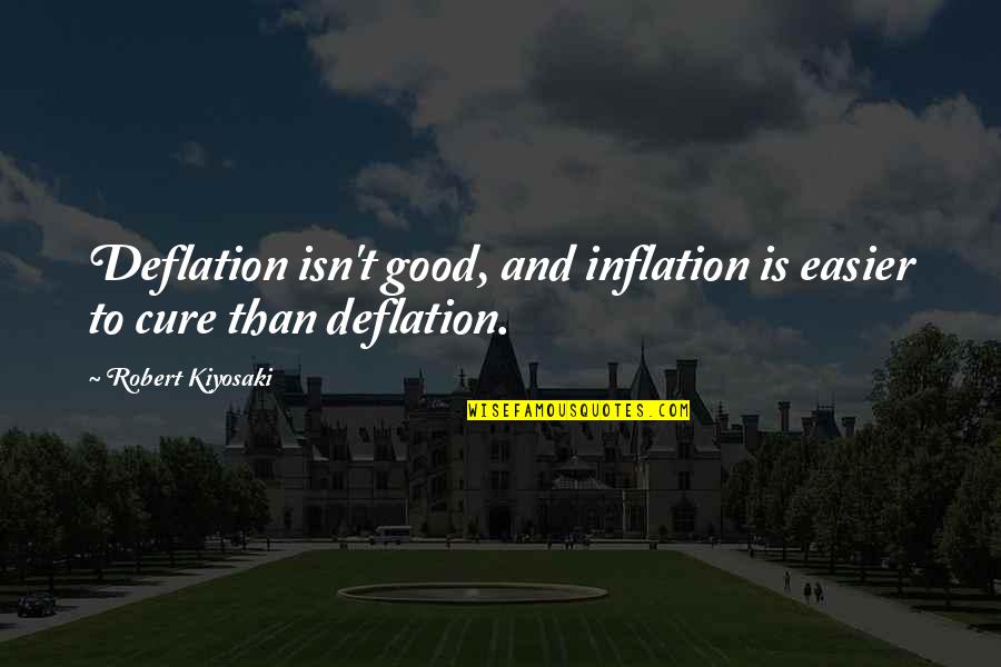 Cute Cuddle Weather Quotes By Robert Kiyosaki: Deflation isn't good, and inflation is easier to Cute Cuddle Weather Quotes By Robert Kiyosaki: Deflation isn't good, and inflation is easier to