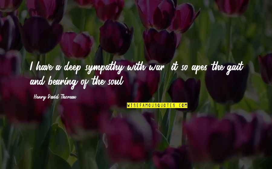Cute Cuddling Quotes By Henry David Thoreau: I have a deep sympathy with war; it Cute Cuddling Quotes By Henry David Thoreau: I have a deep sympathy with war; it