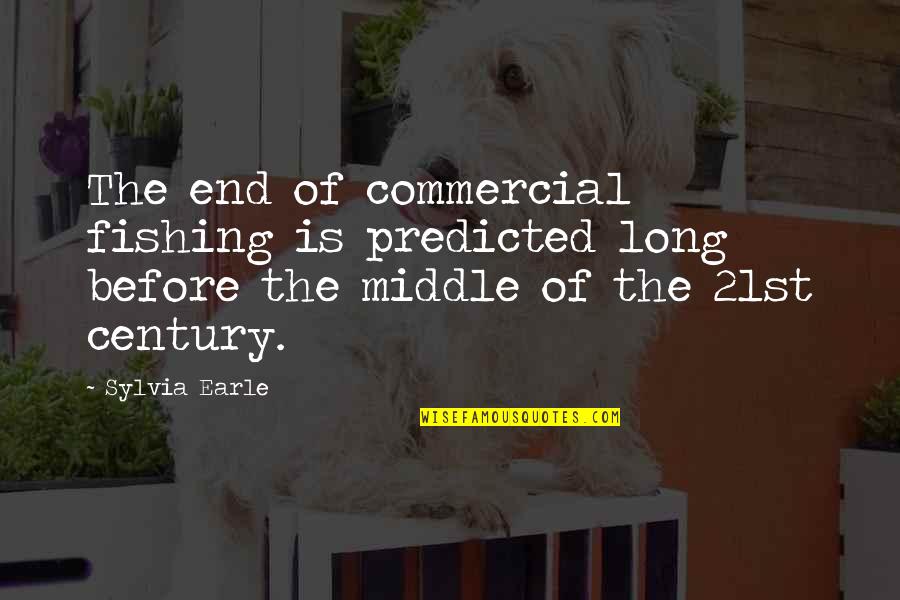 Cute Cuddling Quotes By Sylvia Earle: The end of commercial fishing is predicted long