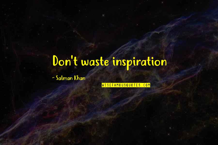 Cute Dad And Daughter Quotes By Salman Khan: Don't waste inspiration