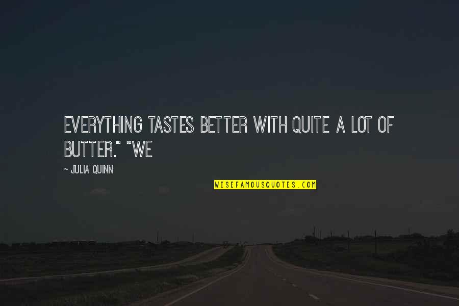 Cute Daddy Quotes By Julia Quinn: Everything tastes better with quite a lot of
