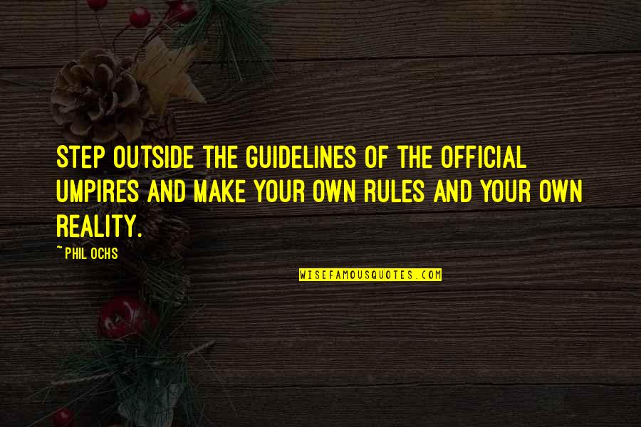 Cute Dairy Milk Quotes By Phil Ochs: Step outside the guidelines of the official umpires Cute Dairy Milk Quotes By Phil Ochs: Step outside the guidelines of the official umpires