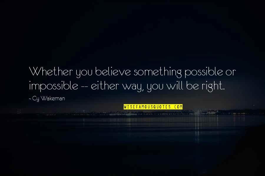 Cute Daughter Quotes By Cy Wakeman: Whether you believe something possible or impossible --