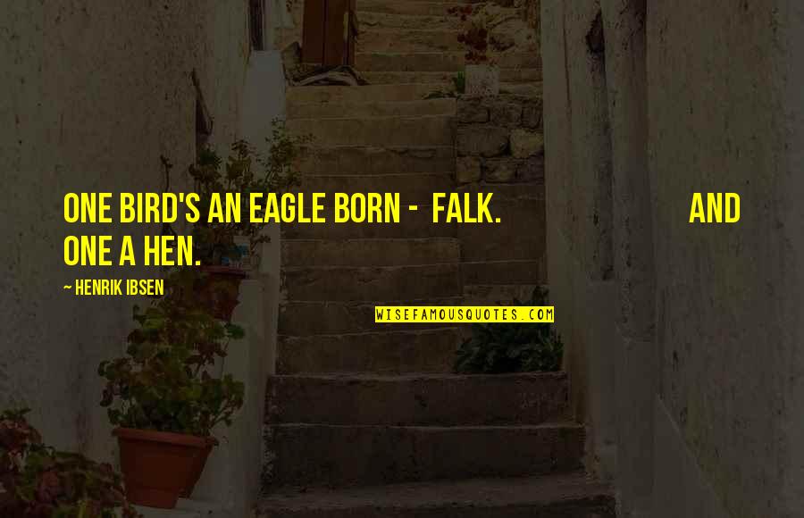 Cute Daughter Quotes By Henrik Ibsen: One bird's an eagle born - FALK. And
