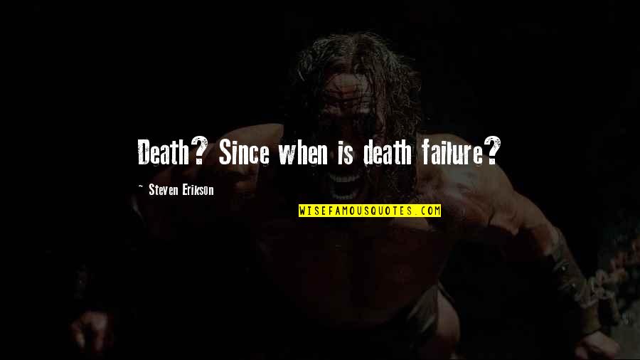 Cute Daughter Quotes By Steven Erikson: Death? Since when is death failure?