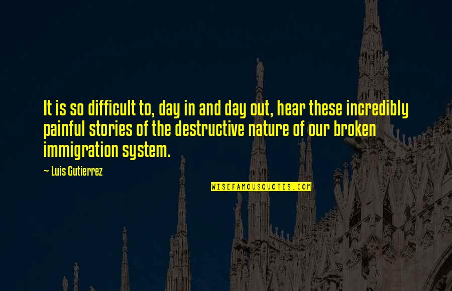 Cute Daydreamer Quotes By Luis Gutierrez: It is so difficult to, day in and