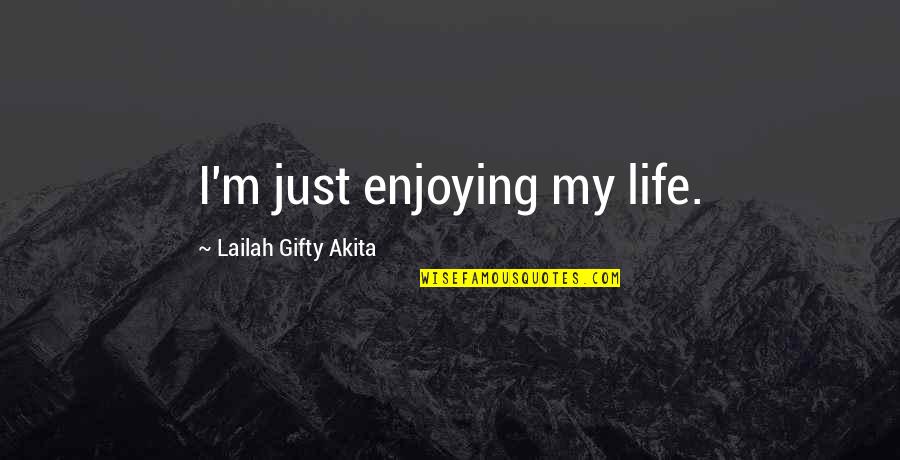 Cute Decorated Quotes By Lailah Gifty Akita: I'm just enjoying my life.