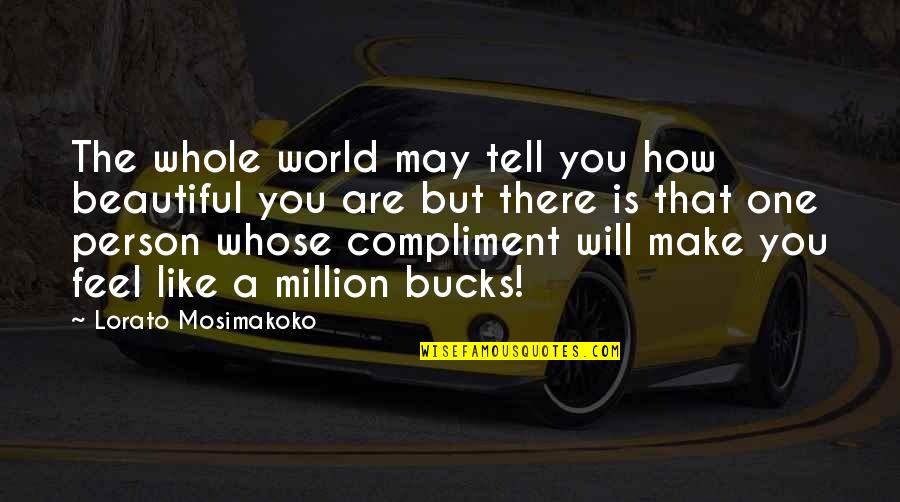 Cute Decorated Quotes By Lorato Mosimakoko: The whole world may tell you how beautiful