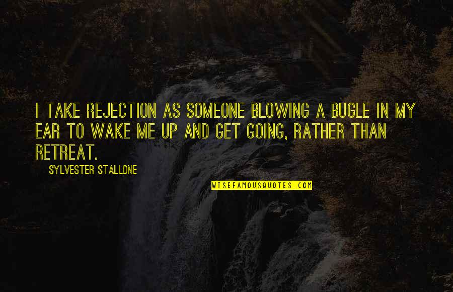 Cute Design Quotes By Sylvester Stallone: I take rejection as someone blowing a bugle