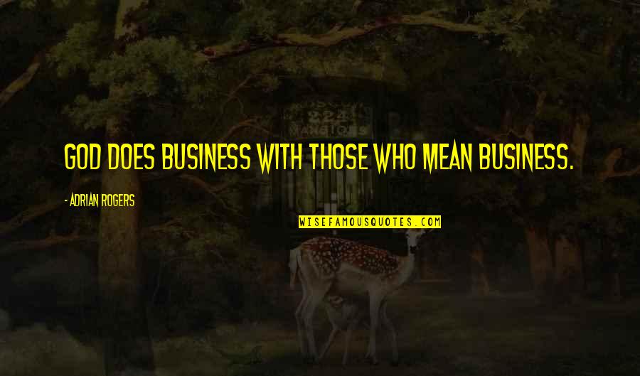 Cute Dice Quotes By Adrian Rogers: God does business with those who mean business. Cute Dice Quotes By Adrian Rogers: God does business with those who mean business.
