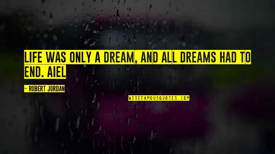 Cute Different Love Quotes By Robert Jordan: Life was only a dream, and all dreams Cute Different Love Quotes By Robert Jordan: Life was only a dream, and all dreams