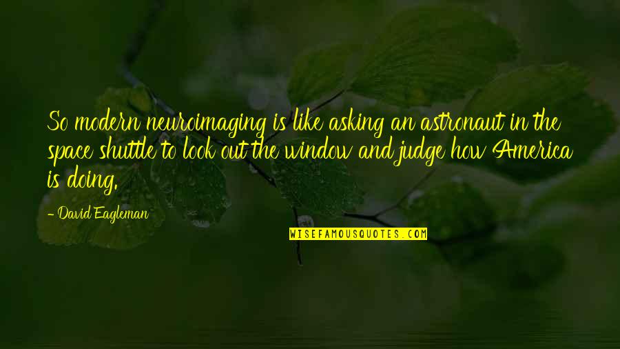 Cute Dino Quotes By David Eagleman: So modern neuroimaging is like asking an astronaut Cute Dino Quotes By David Eagleman: So modern neuroimaging is like asking an astronaut