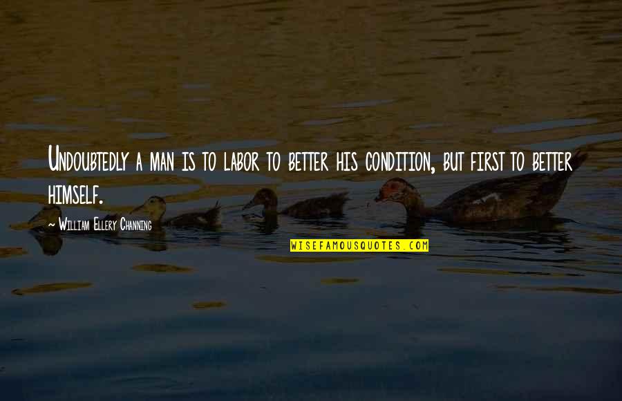 Cute Dirt Bike Quotes By William Ellery Channing: Undoubtedly a man is to labor to better Cute Dirt Bike Quotes By William Ellery Channing: Undoubtedly a man is to labor to better