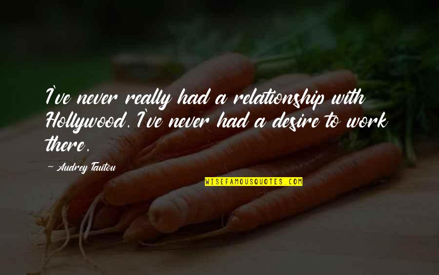 Cute Dog Grooming Quotes By Audrey Tautou: I've never really had a relationship with Hollywood.