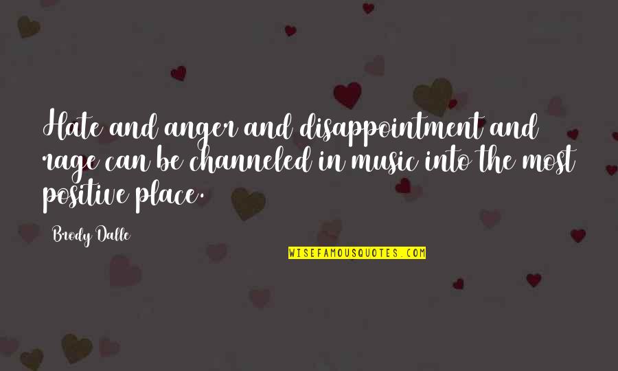 Cute Dog Love Quotes By Brody Dalle: Hate and anger and disappointment and rage can