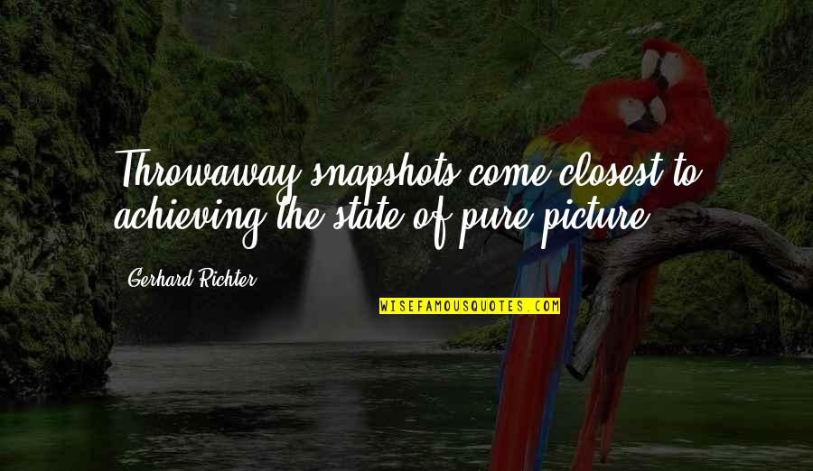 Cute Dog Love Quotes By Gerhard Richter: Throwaway snapshots come closest to achieving the state