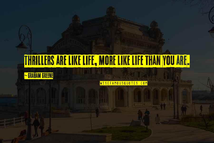 Cute Dominican Quotes By Graham Greene: Thrillers are like life, more like life than Cute Dominican Quotes By Graham Greene: Thrillers are like life, more like life than
