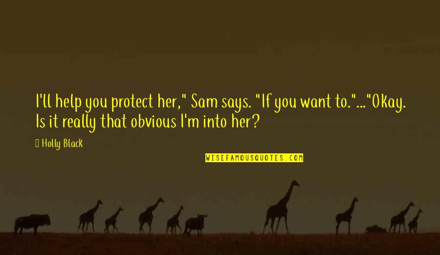 Cute Dominican Quotes By Holly Black: I'll help you protect her," Sam says. "If Cute Dominican Quotes By Holly Black: I'll help you protect her," Sam says. "If