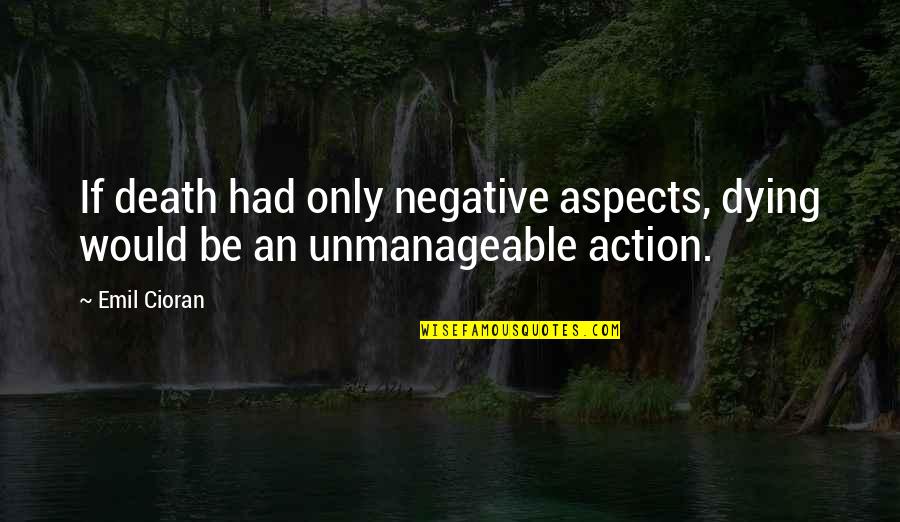 Cute Door Quotes By Emil Cioran: If death had only negative aspects, dying would