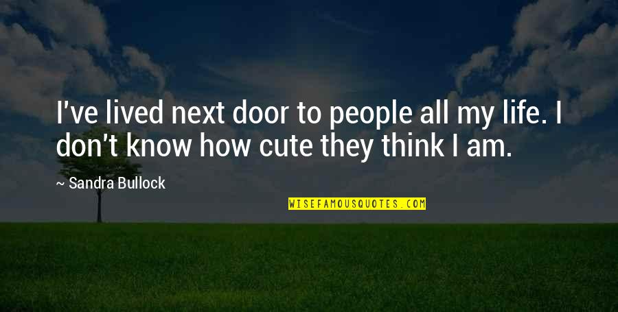 Cute Door Quotes By Sandra Bullock: I've lived next door to people all my