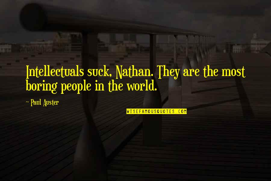 Cute Dp Quotes By Paul Auster: Intellectuals suck, Nathan. They are the most boring