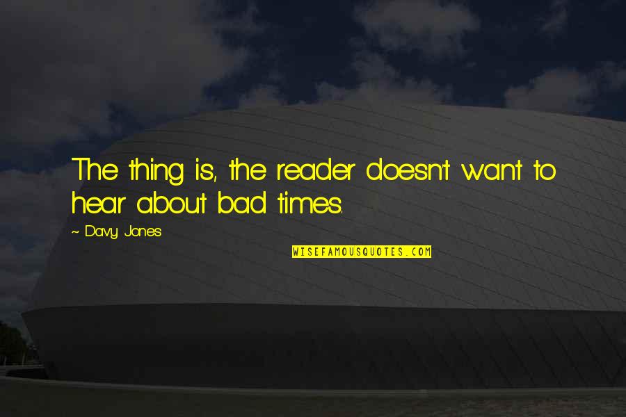 Cute Dragonfly Quotes By Davy Jones: The thing is, the reader doesn't want to