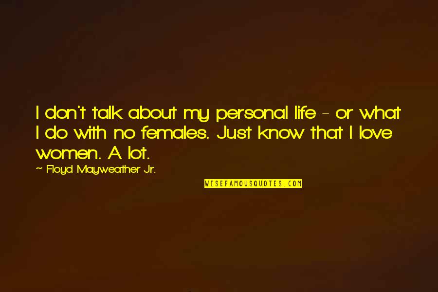 Cute Driving Quotes By Floyd Mayweather Jr.: I don't talk about my personal life -