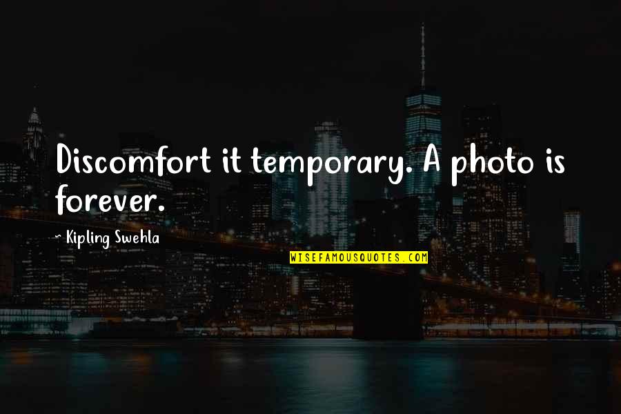 Cute Dubstep Quotes By Kipling Swehla: Discomfort it temporary. A photo is forever. Cute Dubstep Quotes By Kipling Swehla: Discomfort it temporary. A photo is forever.