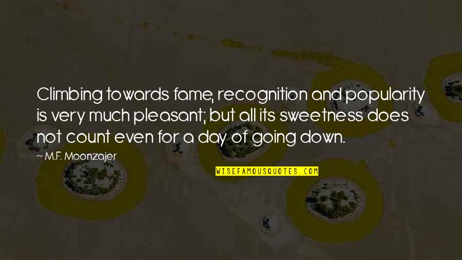 Cute Dubstep Quotes By M.F. Moonzajer: Climbing towards fame, recognition and popularity is very Cute Dubstep Quotes By M.F. Moonzajer: Climbing towards fame, recognition and popularity is very