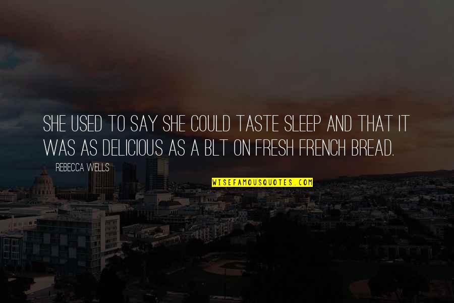 Cute Dubstep Quotes By Rebecca Wells: She used to say she could taste sleep Cute Dubstep Quotes By Rebecca Wells: She used to say she could taste sleep