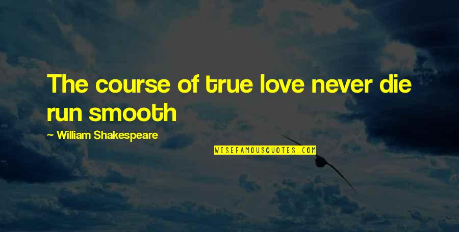 Cute Dubstep Quotes By William Shakespeare: The course of true love never die run Cute Dubstep Quotes By William Shakespeare: The course of true love never die run