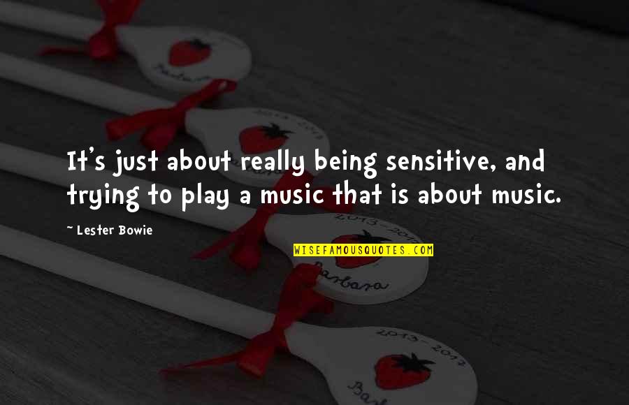 Cute Ducks Quotes By Lester Bowie: It's just about really being sensitive, and trying