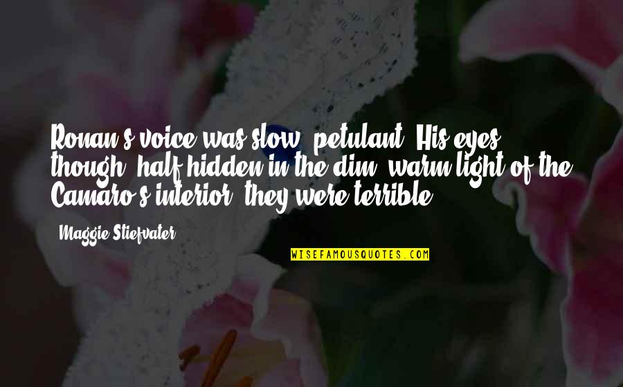 Cute Ebola Quotes By Maggie Stiefvater: Ronan's voice was slow, petulant. His eyes, though,