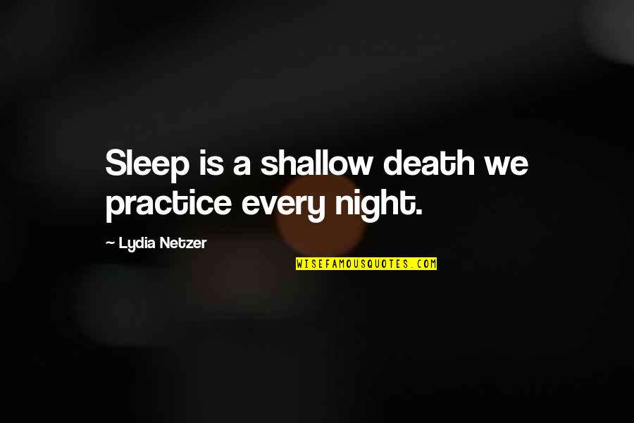 Cute Edit Quotes By Lydia Netzer: Sleep is a shallow death we practice every