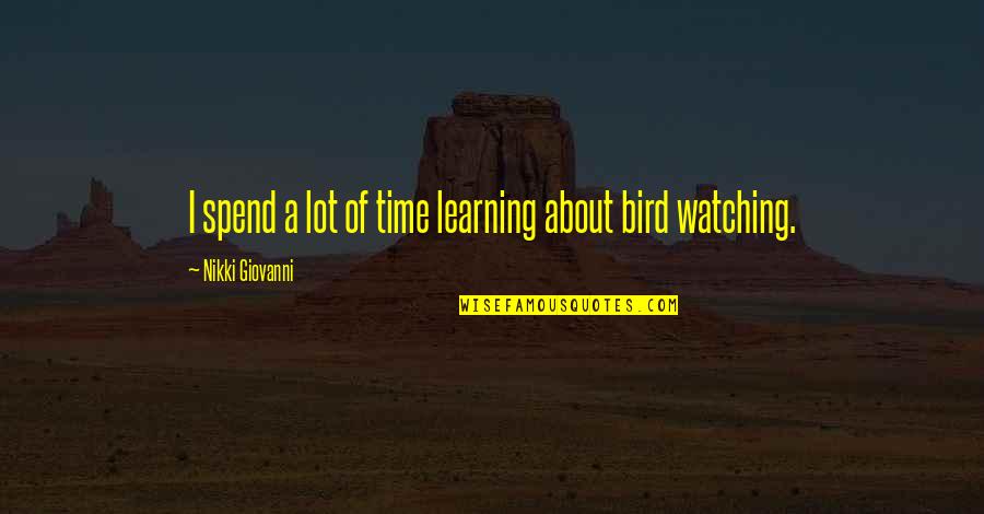 Cute Edit Quotes By Nikki Giovanni: I spend a lot of time learning about