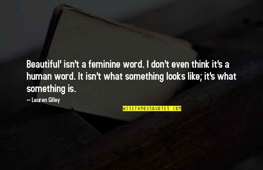 Cute Ems Quotes By Lauren Gilley: Beautiful' isn't a feminine word. I don't even