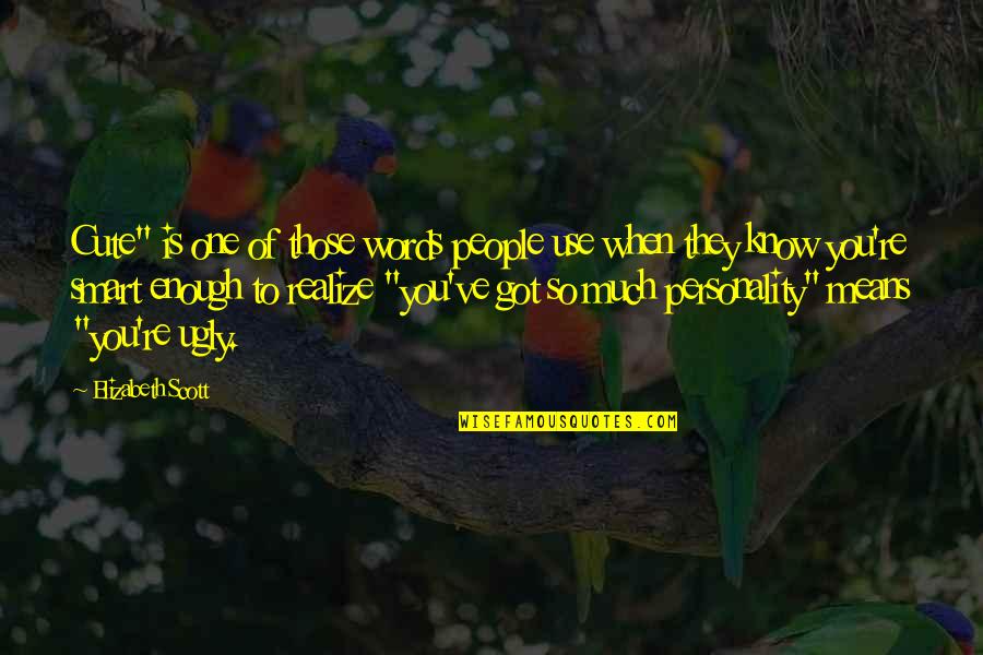 Cute Enough Quotes By Elizabeth Scott: Cute" is one of those words people use Cute Enough Quotes By Elizabeth Scott: Cute" is one of those words people use