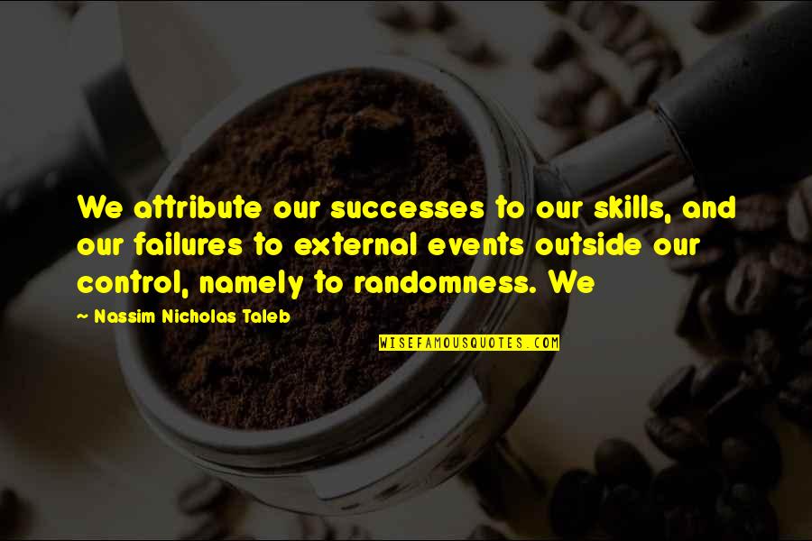 Cute Expecting Mother Quotes By Nassim Nicholas Taleb: We attribute our successes to our skills, and