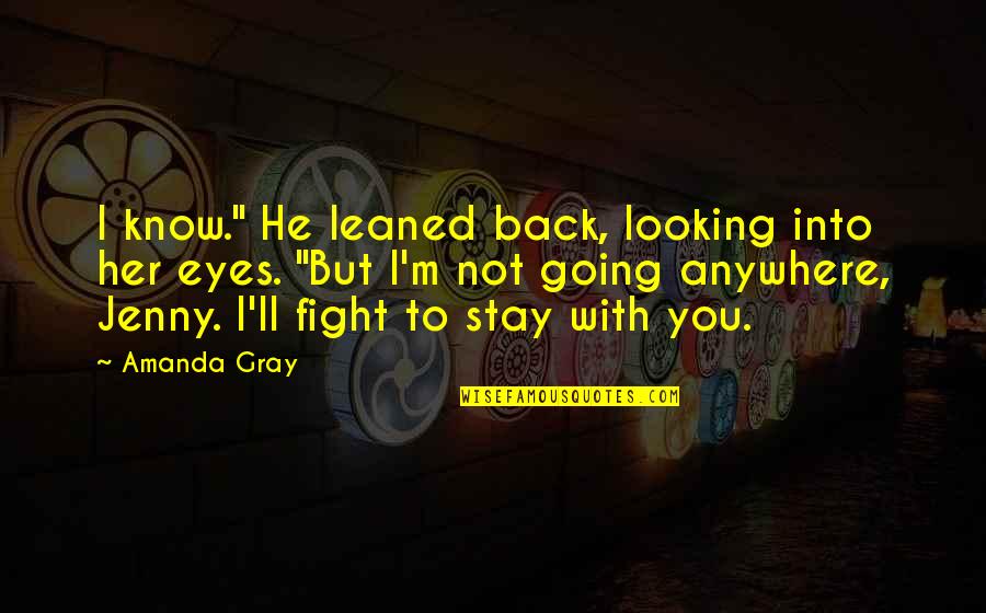 Cute Eyes Quotes By Amanda Gray: I know." He leaned back, looking into her