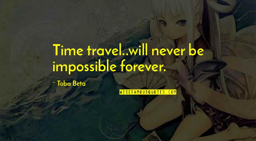 Cute Face Slim Waist Quotes By Toba Beta: Time travel..will never be impossible forever.